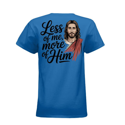 Less of Me More of Him Women's T-Shirt - Christian Surrender Faith Apparel - T-ShirtAmerica First